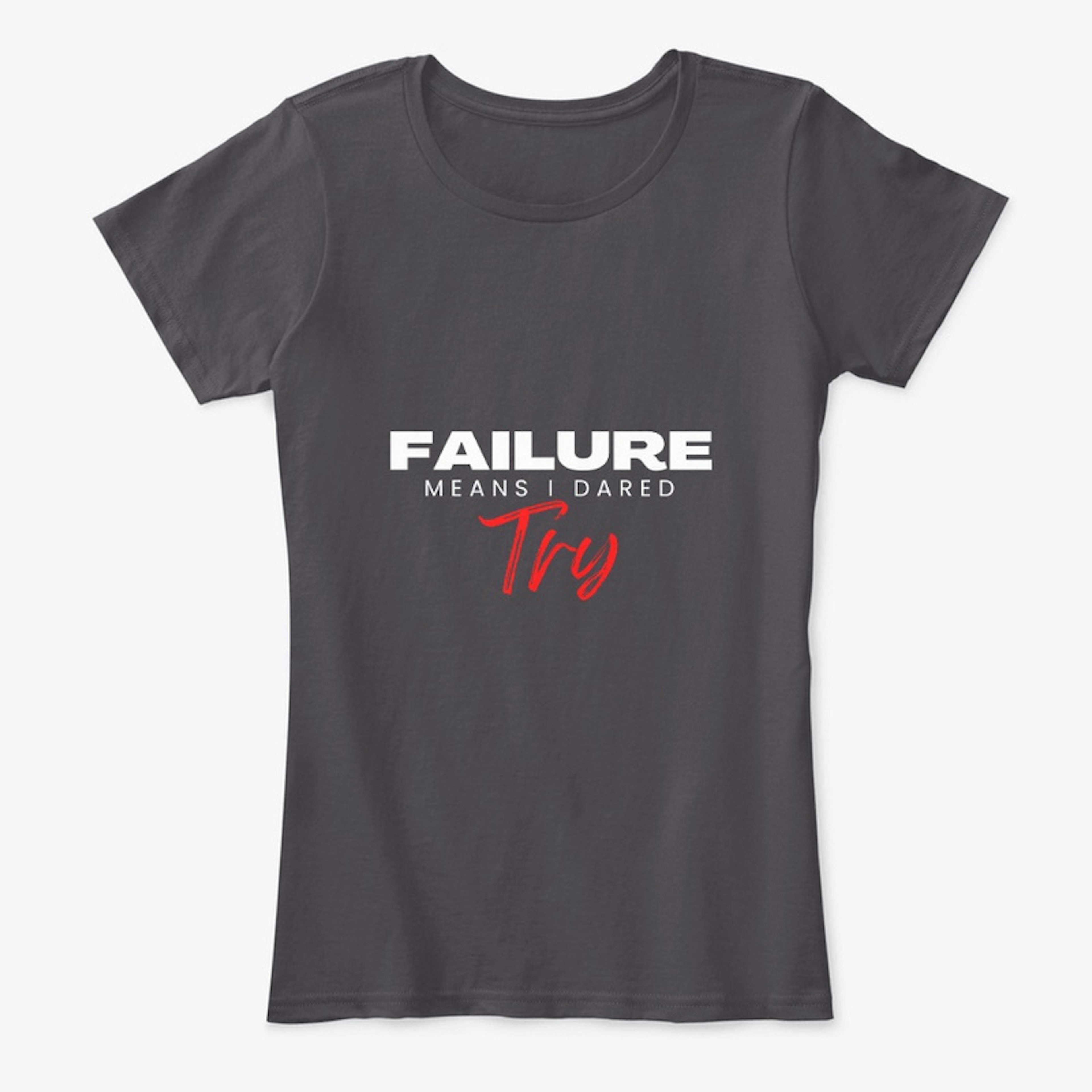 Failure Means I Dared Try